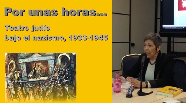 Presentación de “Por unas horas… Teatro judío bajo el nazismo, 1933-1945”, con su autora Mirta Maidana (CEMI, Madrid, 15/3/2016)