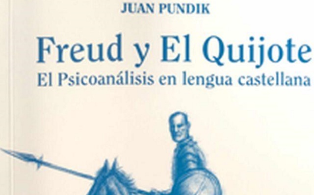 “Freud y el Quijote: el Psicoanálisis en lengua castellana”, con su autor Juan Pundik