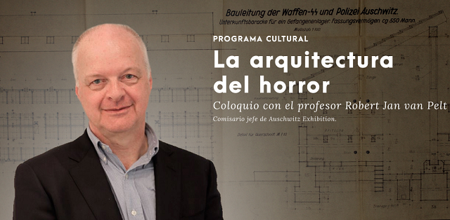 “La arquitectura del horror”, coloquio con Robert Jan van Pelt (Fundación Canal, Madrid, 20/2/2018)