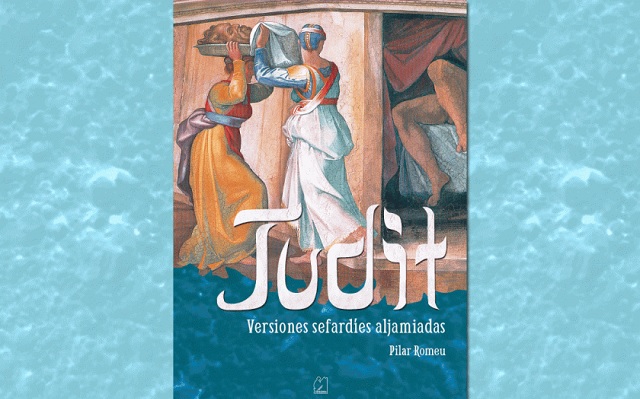“Judit. Versiones sefardíes aljamiadas”, con su autora Pilar Romeu