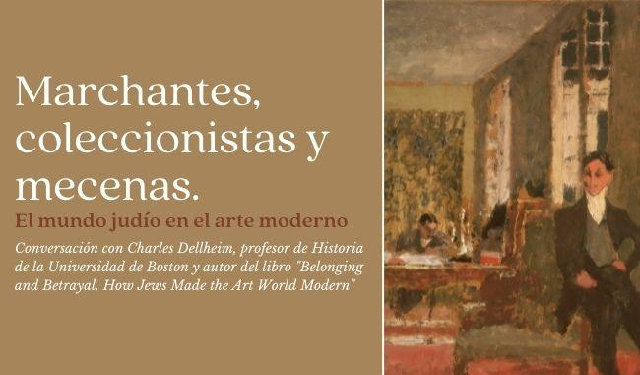 Marchantes, coleccionistas y mecenas. El mundo judío en el arte moderno (online, Centro Sefarad Israel, 15/11/2021)