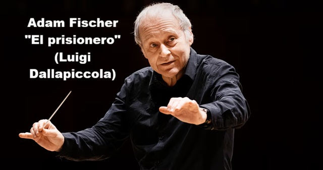 La batuta de Adam Fischer (IV): “El prisionero”, de Dallapiccola